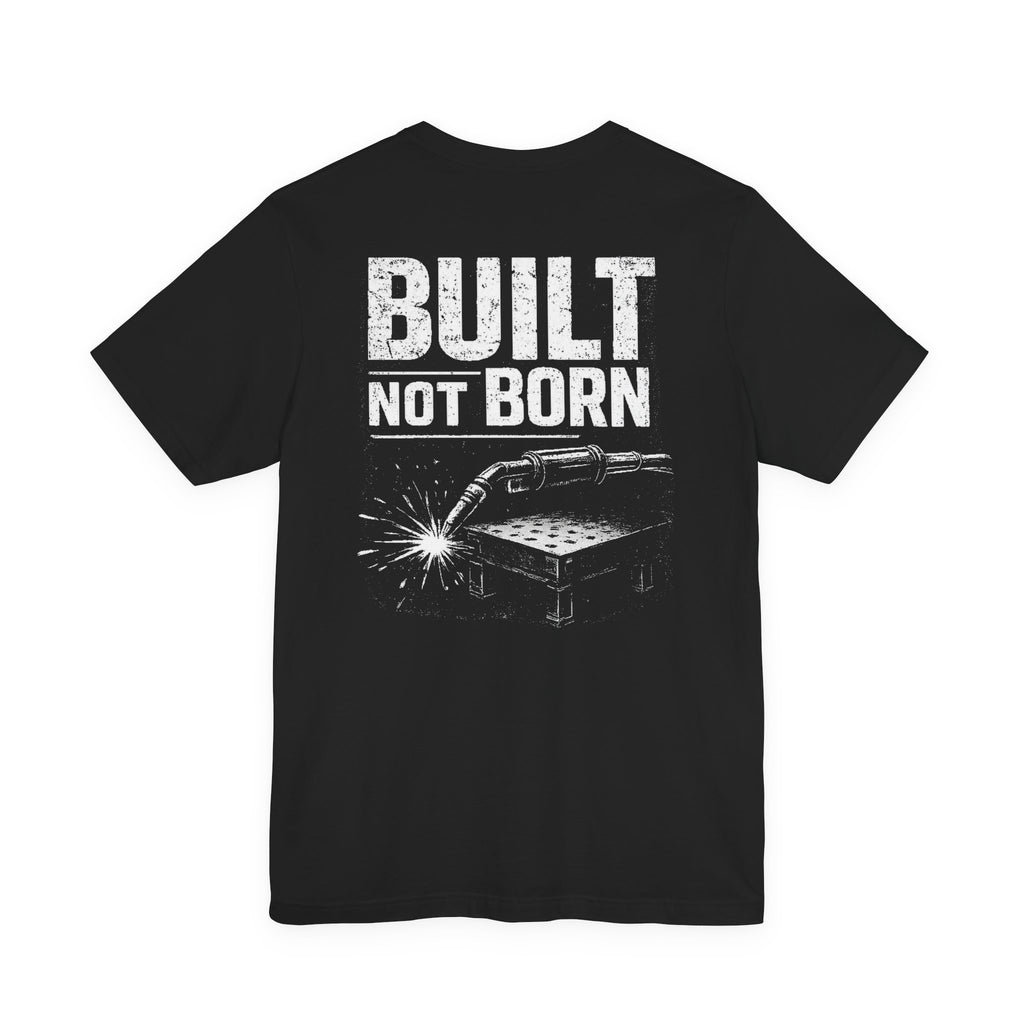 Built Not Born Shirt – Welding Mindset Tee | Hard Table Supply